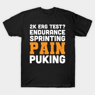 2k ERG test? endurance, sprinting pain and puking / rowing athlete gifts, rowing training present T-Shirt